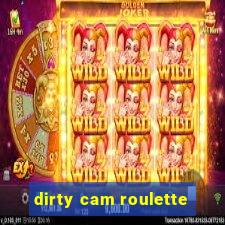 dirty cam roulette